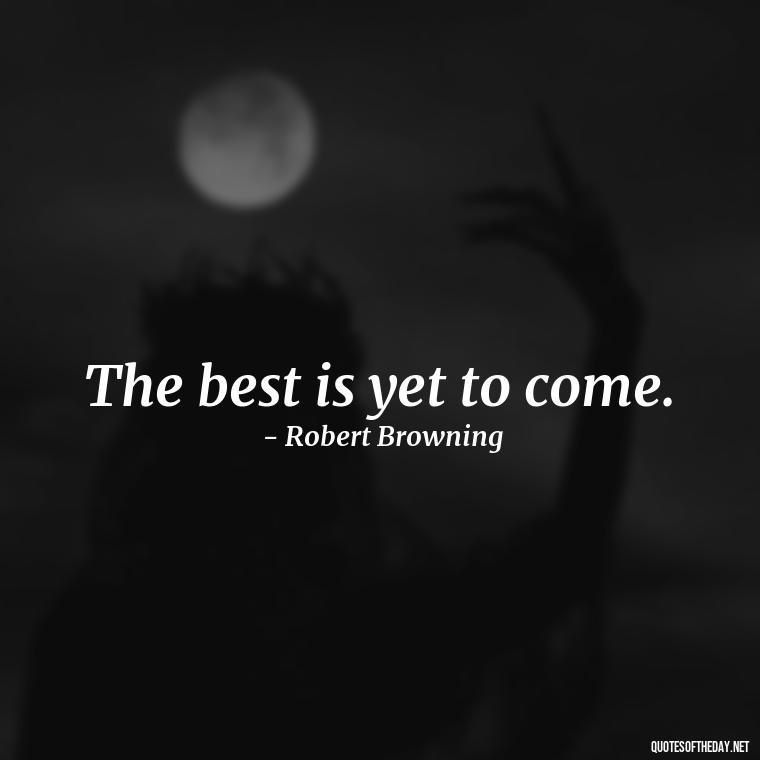 The best is yet to come. - Daily Inspirational Quotes Short