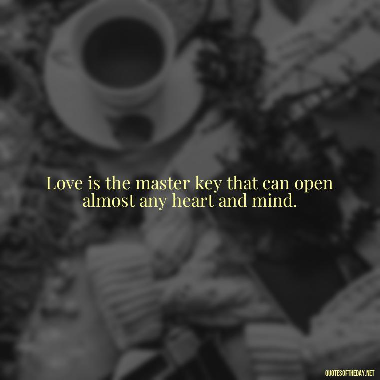 Love is the master key that can open almost any heart and mind. - Priorities And Love Quotes