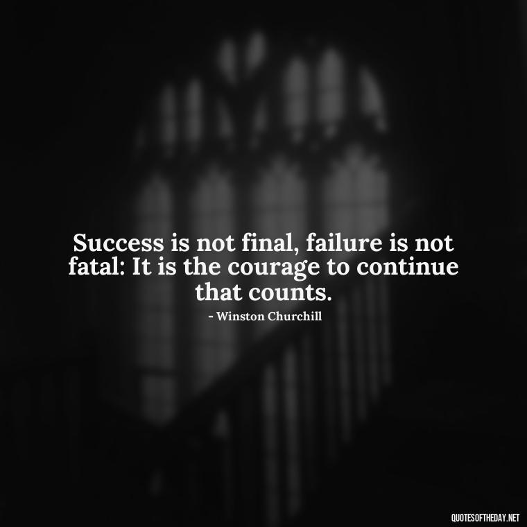 Success is not final, failure is not fatal: It is the courage to continue that counts. - Short Deep Meaning Quotes