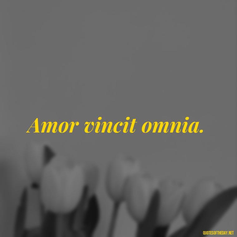 Amor vincit omnia. - Love Quotes In Latin