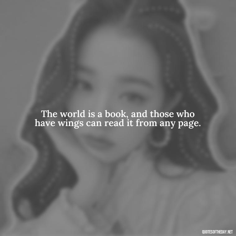 The world is a book, and those who have wings can read it from any page. - Short Quotes About Flying