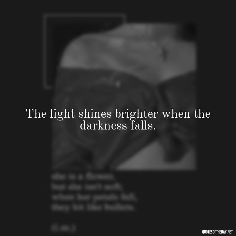 The light shines brighter when the darkness falls. - Lighthouse Quotes Short