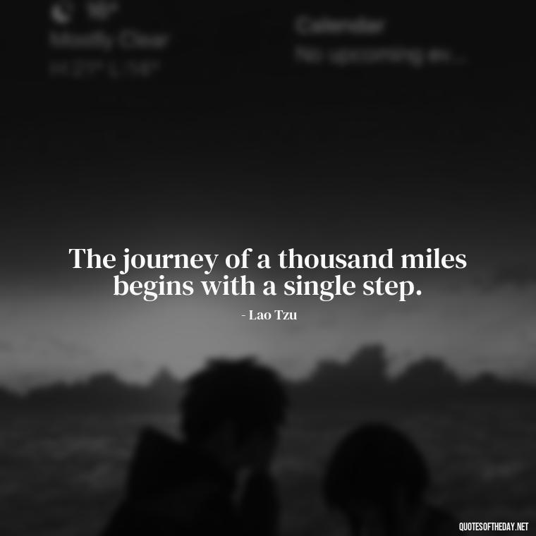 The journey of a thousand miles begins with a single step. - Hippie Quotes Short