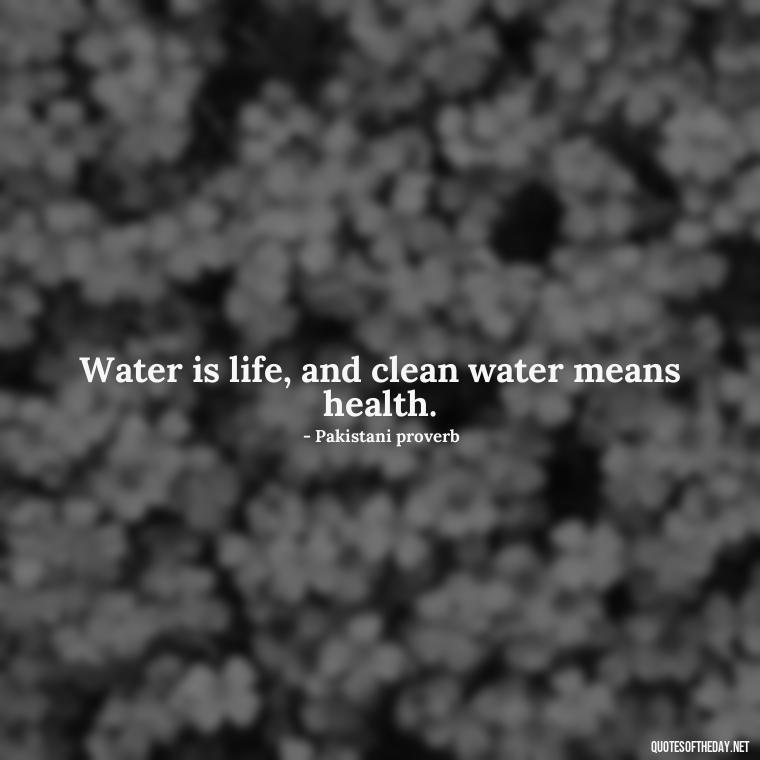 Water is life, and clean water means health. - Cute Ocean Quotes Short