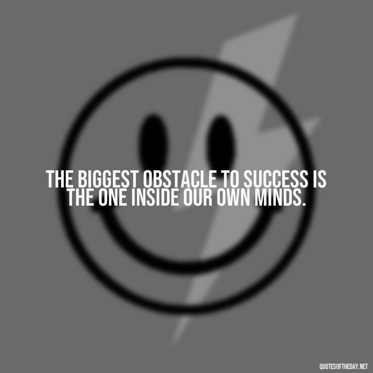 The biggest obstacle to success is the one inside our own minds. - David Goggins Short Quotes