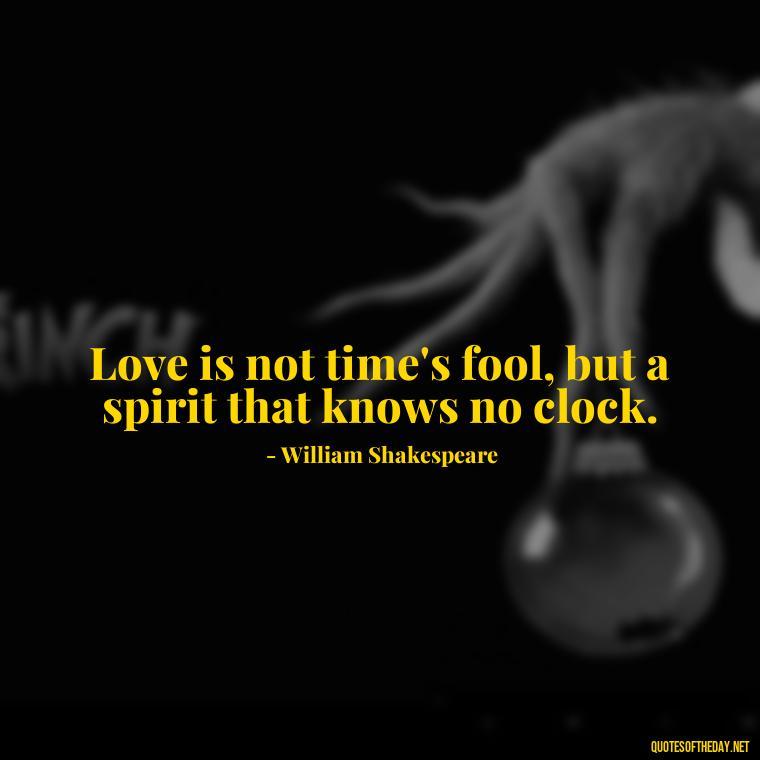 Love is not time's fool, but a spirit that knows no clock. - Quotes From Hamlet About Love