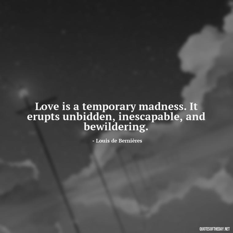 Love is a temporary madness. It erupts unbidden, inescapable, and bewildering. - Love And Blessings Quotes