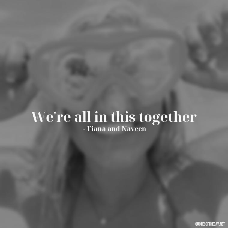 We're all in this together - Short Disney Movie Quotes