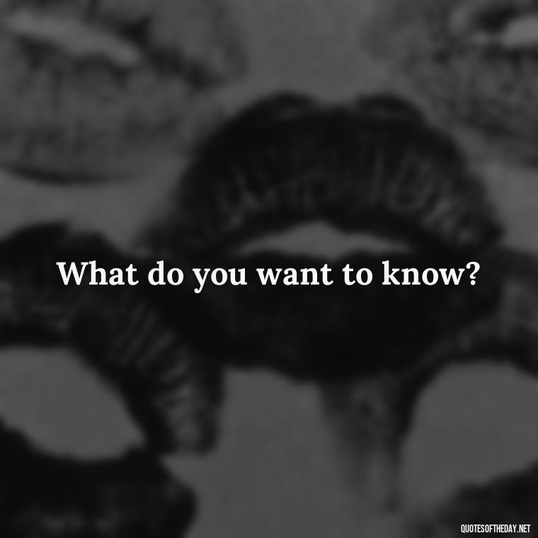 What do you want to know? - Love You Long Time Movie Quote