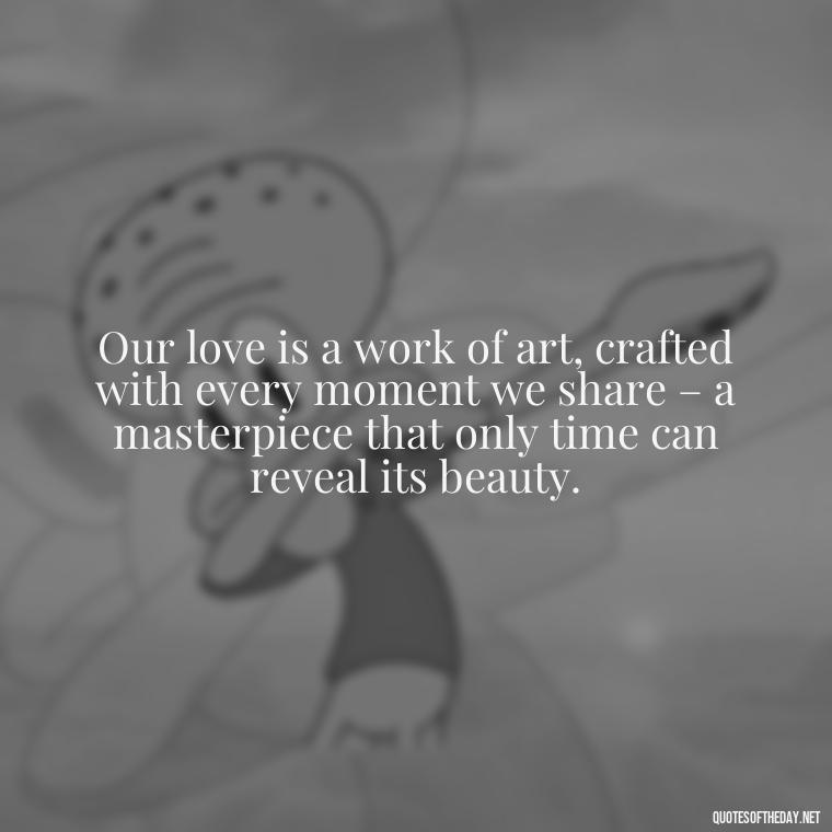 Our love is a work of art, crafted with every moment we share – a masterpiece that only time can reveal its beauty. - Irish Quotes On Love