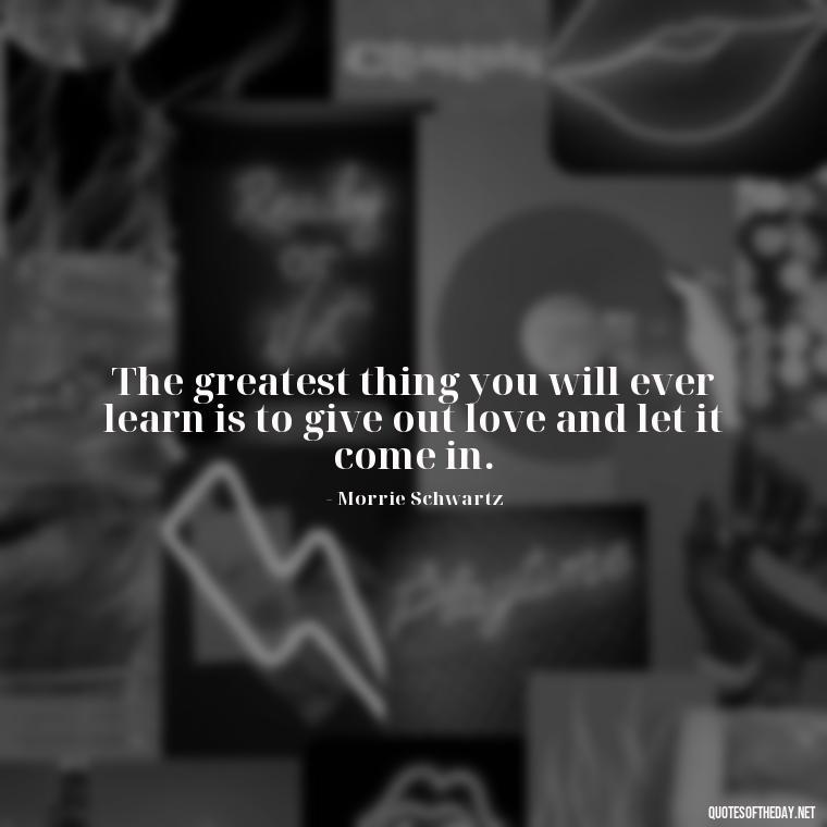 The greatest thing you will ever learn is to give out love and let it come in. - Communication Love Quotes