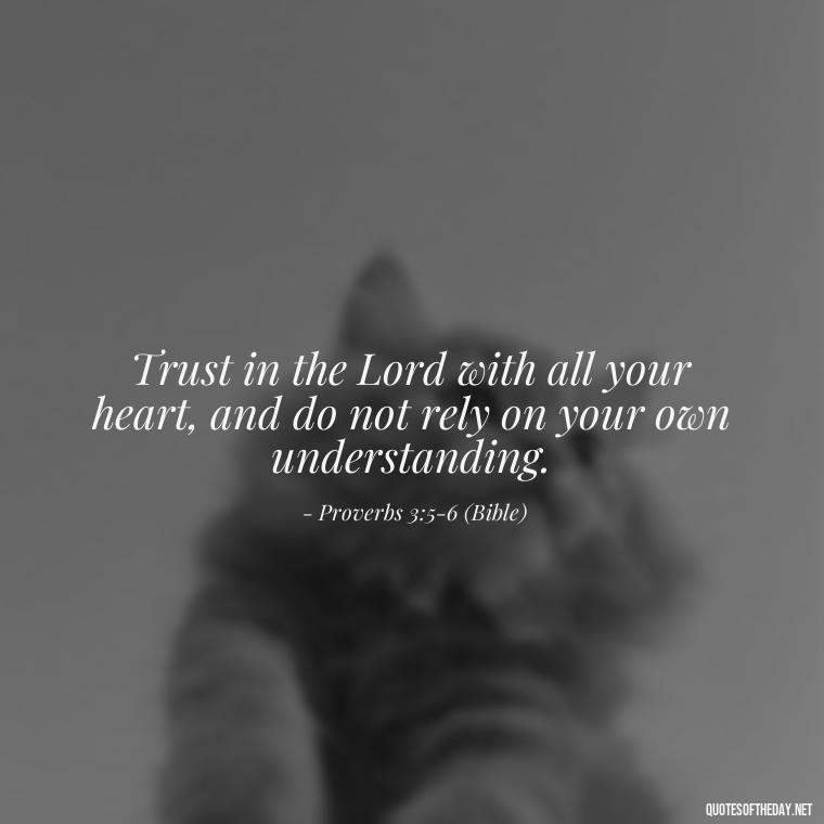 Trust in the Lord with all your heart, and do not rely on your own understanding. - Cute Short Christian Quotes