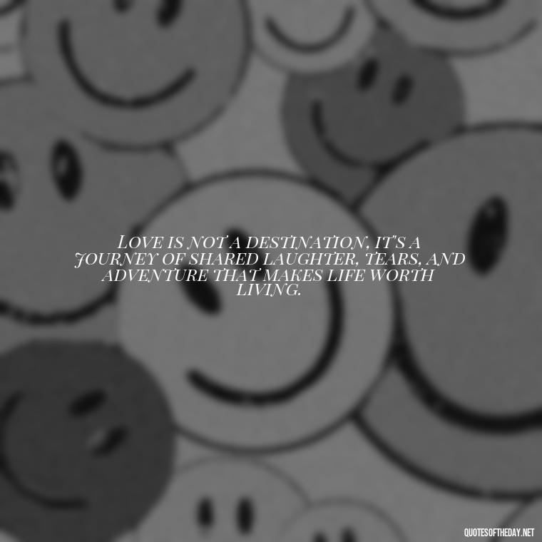 Love is not a destination, it's a journey of shared laughter, tears, and adventure that makes life worth living. - Love Relationship Tweet Quotes