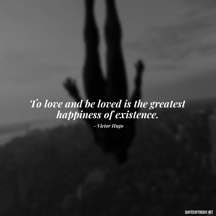 To love and be loved is the greatest happiness of existence. - Love N Miss U Quotes