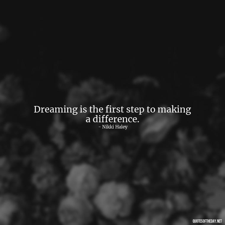 Dreaming is the first step to making a difference. - Dreaming Quotes Short