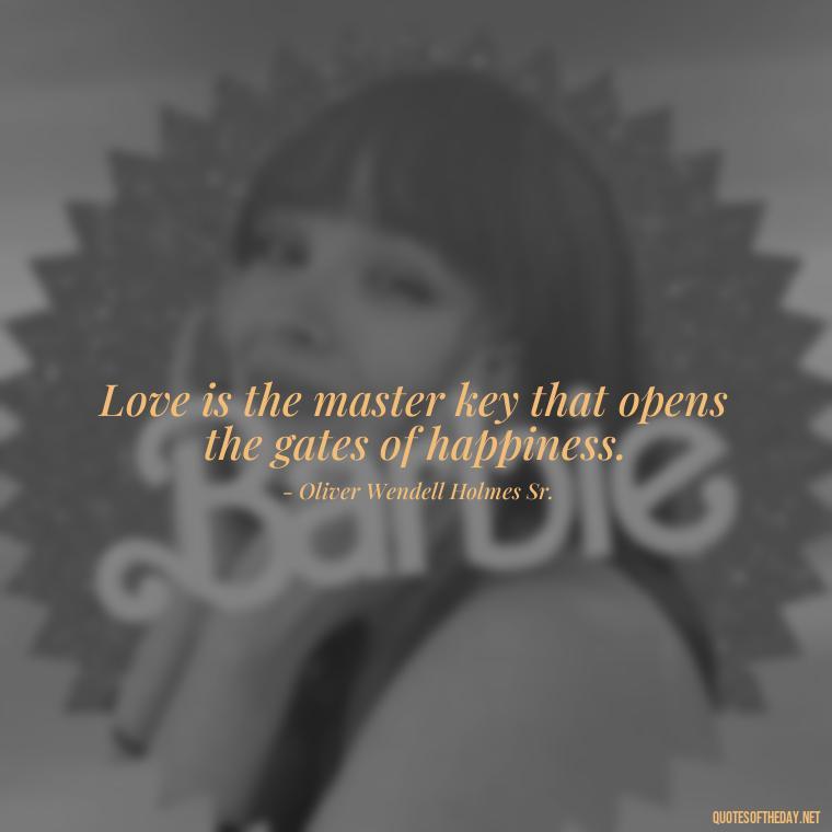 Love is the master key that opens the gates of happiness. - Classic Literature Quotes About Love