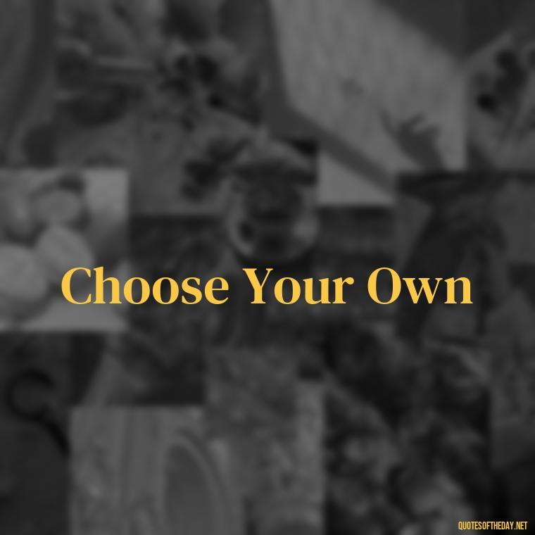 Choose Your Own - Short 3 Word Quotes