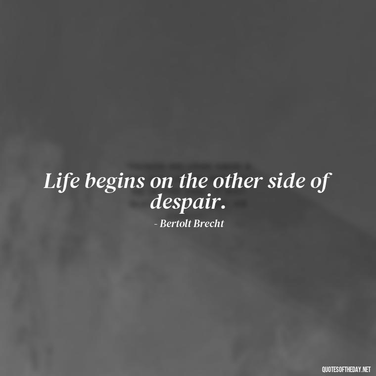 Life begins on the other side of despair. - Short Optimistic Quotes