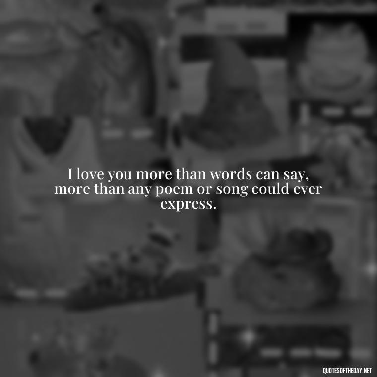 I love you more than words can say, more than any poem or song could ever express. - Nepali Love Quotes