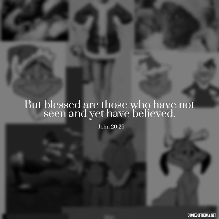 But blessed are those who have not seen and yet have believed. - Short Religious Inspirational Quotes