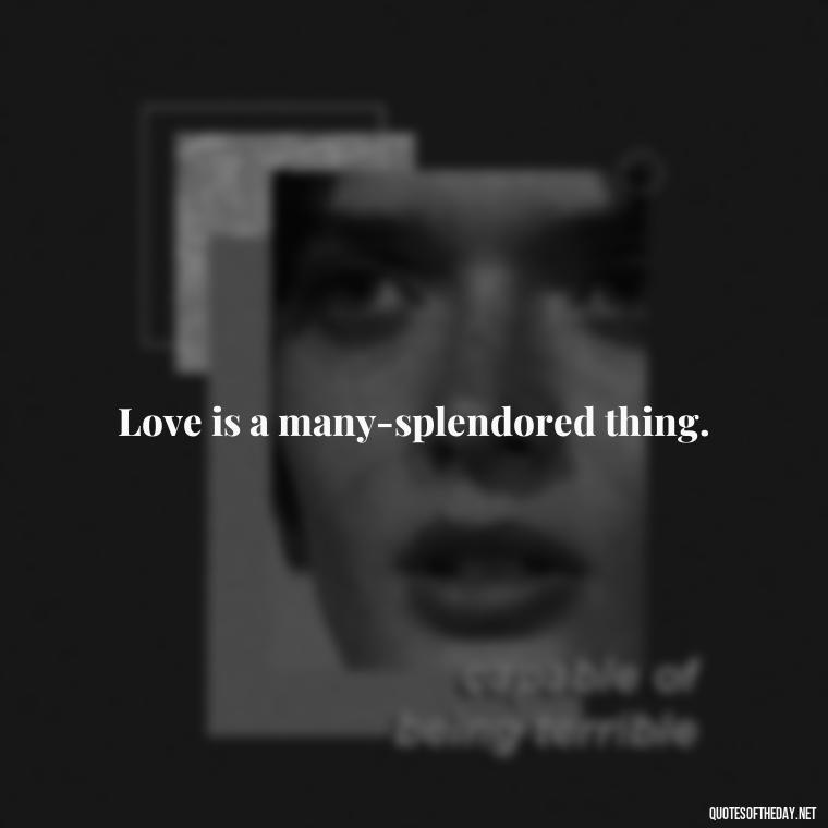 Love is a many-splendored thing. - Disney Love Quotes Wedding