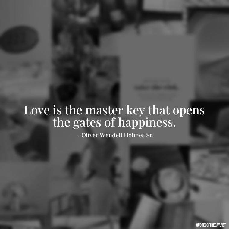 Love is the master key that opens the gates of happiness. - Quotes About Love Struggles