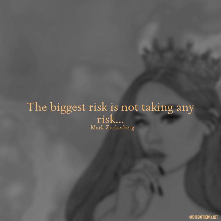 The biggest risk is not taking any risk... - Short Bar Quotes