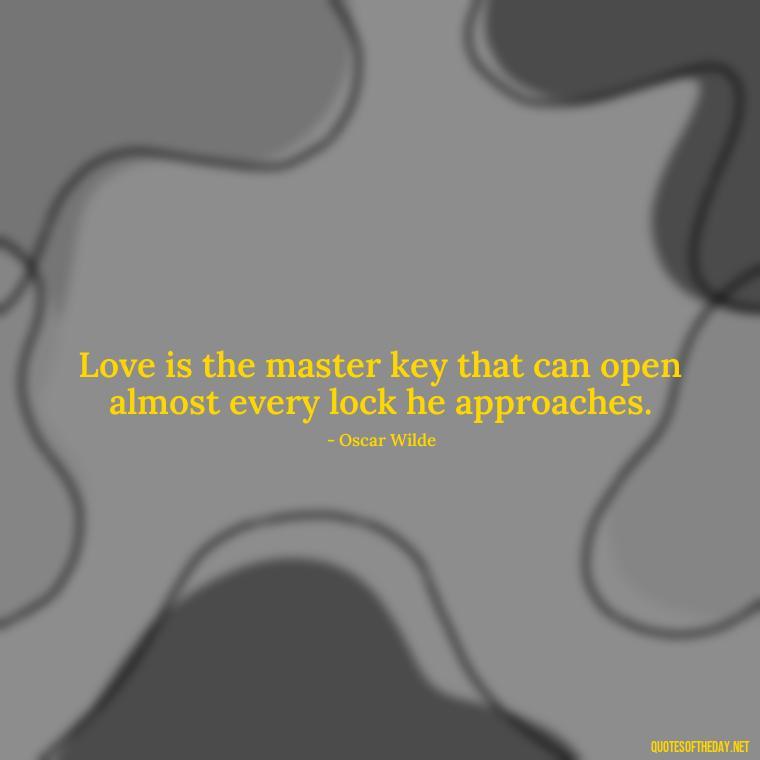 Love is the master key that can open almost every lock he approaches. - Quotes About Love And Support