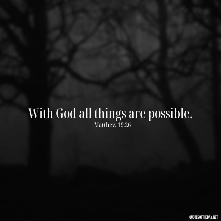 With God all things are possible. - Bible Short Quotes