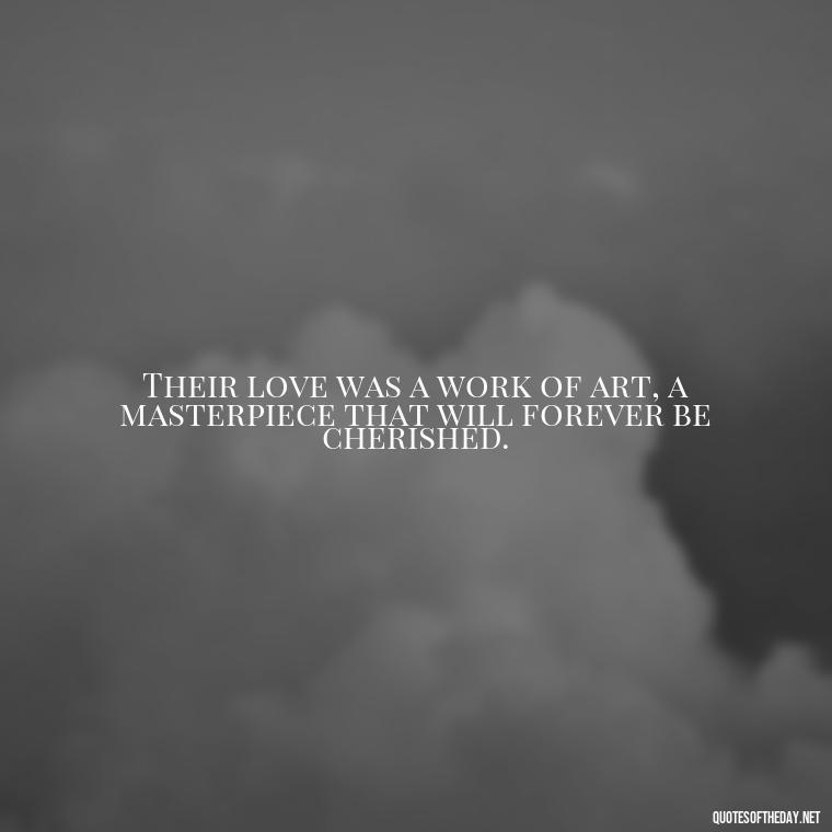 Their love was a work of art, a masterpiece that will forever be cherished. - Love Quotes For A Wedding