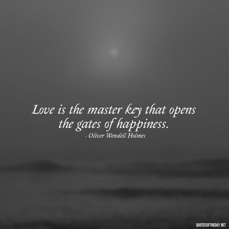 Love is the master key that opens the gates of happiness. - Love Quotes For The World