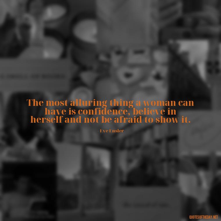 The most alluring thing a woman can have is confidence, believe in herself and not be afraid to show it. - Love Quotes Break Up