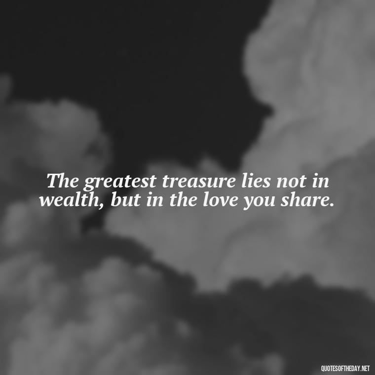 The greatest treasure lies not in wealth, but in the love you share. - Daily Inspirational Quotes Short