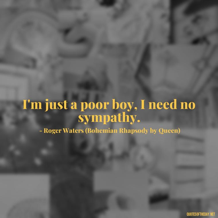 I'm just a poor boy, I need no sympathy. - Short Quotes Songs