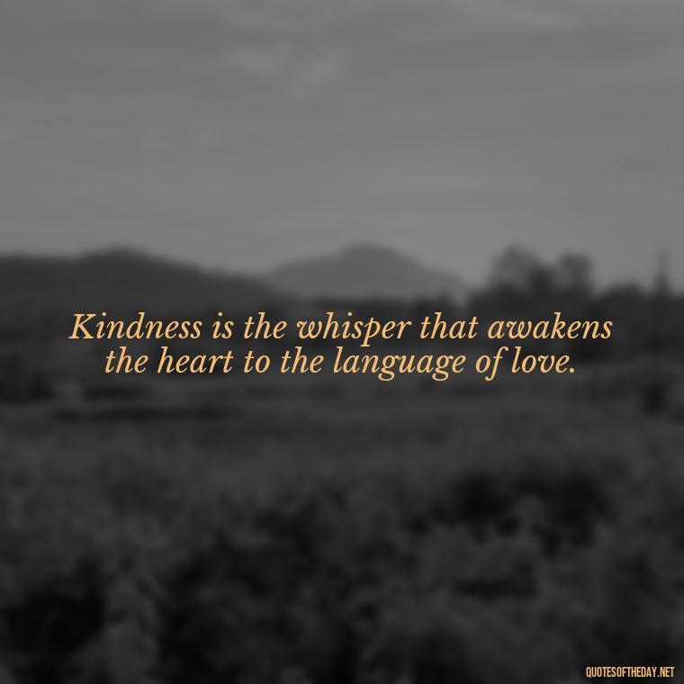 Kindness is the whisper that awakens the heart to the language of love. - Gandhi Quotes On Love