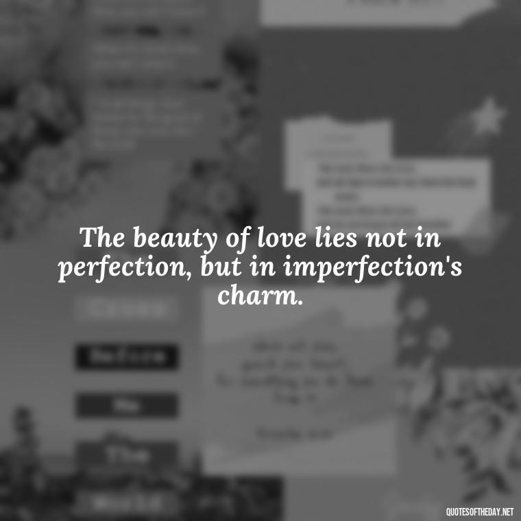 The beauty of love lies not in perfection, but in imperfection's charm. - Love Is Special Quotes