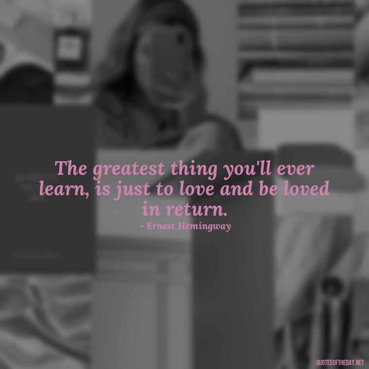 The greatest thing you'll ever learn, is just to love and be loved in return. - Black Love Quotes Images