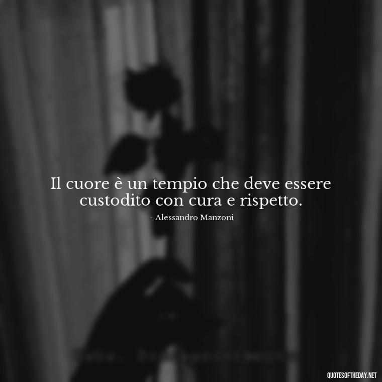 Il cuore è un tempio che deve essere custodito con cura e rispetto. - Love Quotes In Italian Language