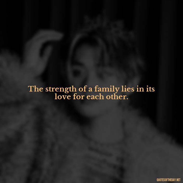 The strength of a family lies in its love for each other. - Images Of Black Love Quotes