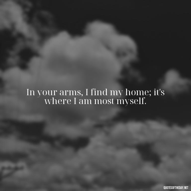 In your arms, I find my home; it's where I am most myself. - Jane Eyre Love Quotes