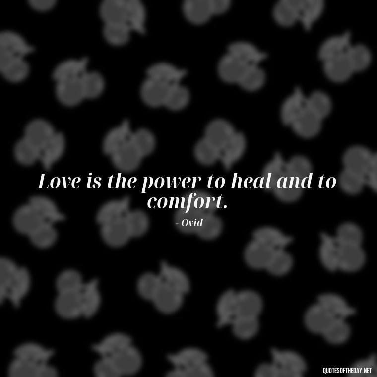 Love is the power to heal and to comfort. - Greek Mythology Quotes On Love