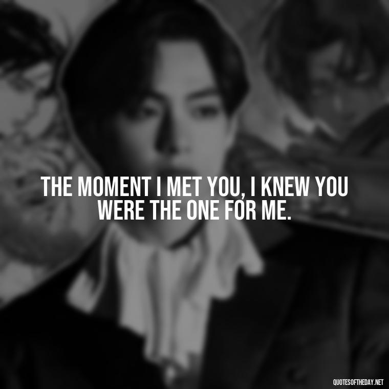 The moment I met you, I knew you were the one for me. - Love Persian Quotes