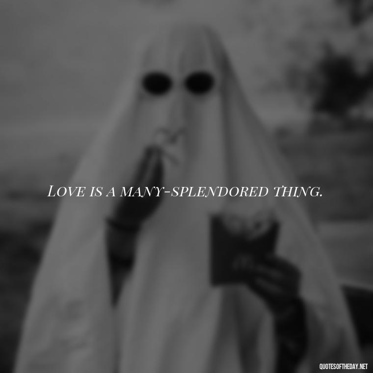 Love is a many-splendored thing. - Short Quotes Song Lyrics