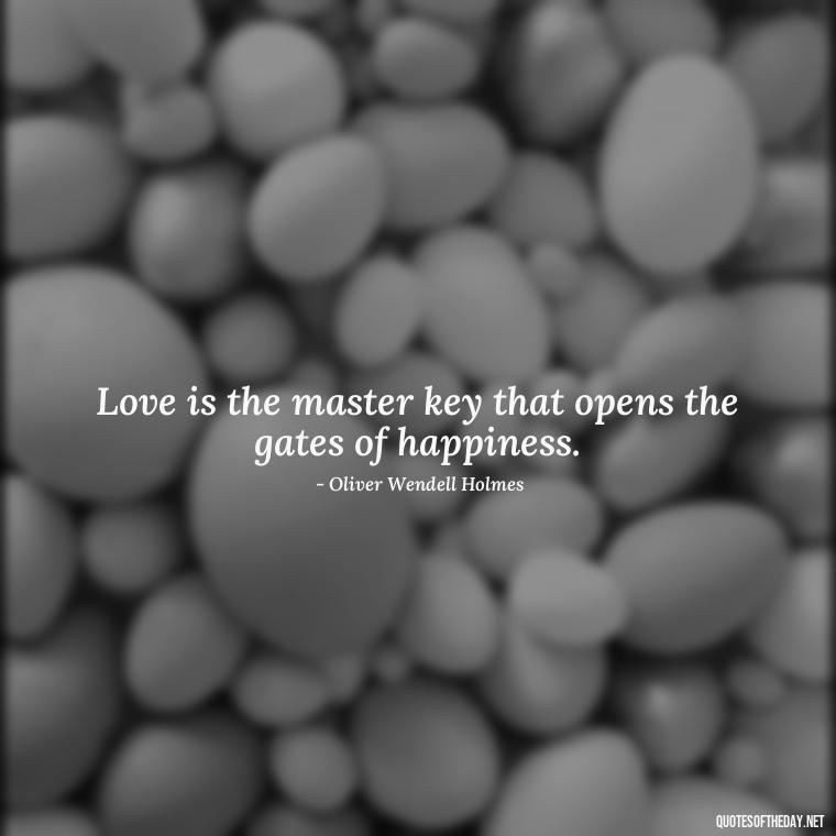 Love is the master key that opens the gates of happiness. - Great Short Love Quotes