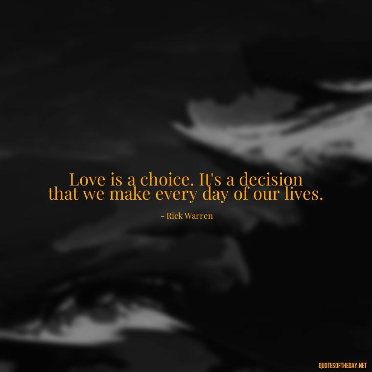 Love is a choice. It's a decision that we make every day of our lives. - Fight For Love Quotes