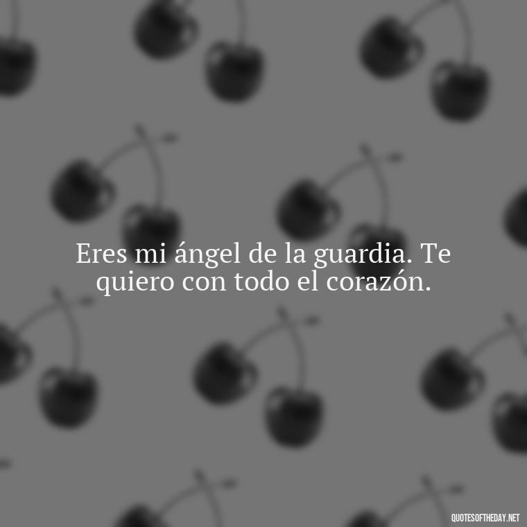 Eres mi ángel de la guardia. Te quiero con todo el corazón. - Short Quotes For Mom In Spanish