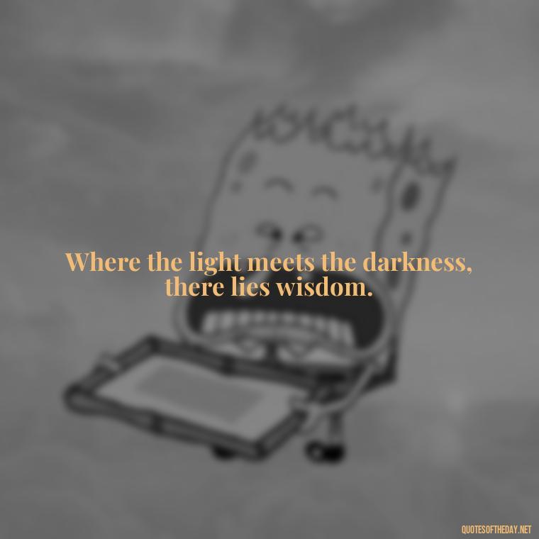 Where the light meets the darkness, there lies wisdom. - Lighthouse Quotes Short