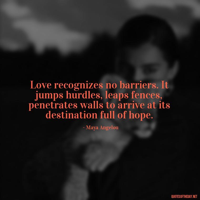 Love recognizes no barriers. It jumps hurdles, leaps fences, penetrates walls to arrive at its destination full of hope. - Friendship Turned Love Quotes