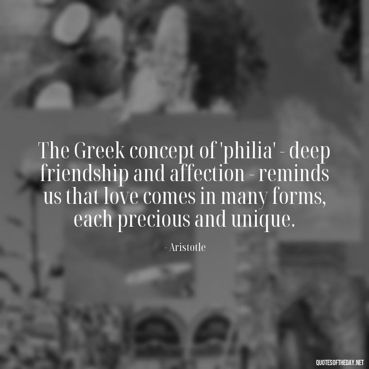 The Greek concept of 'philia' - deep friendship and affection - reminds us that love comes in many forms, each precious and unique. - Greece Love Quotes