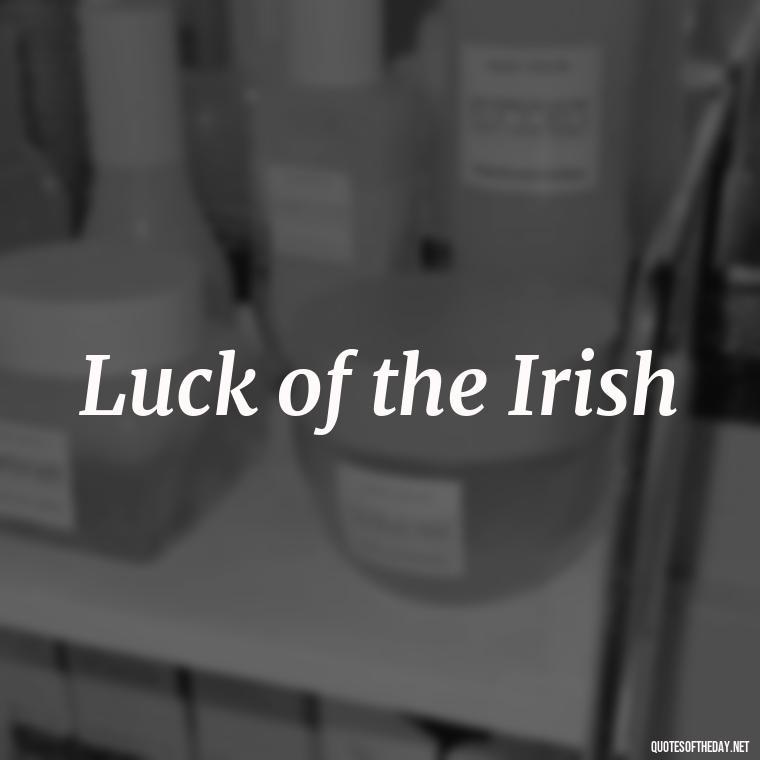 Luck of the Irish - Short St. Patricks Day Quotes